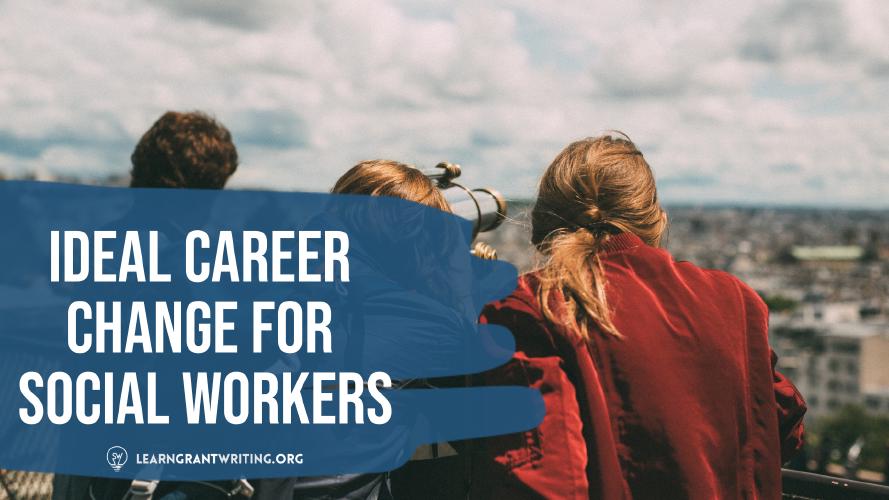 The Ideal Career Change for Social Workers - Grant Writing!