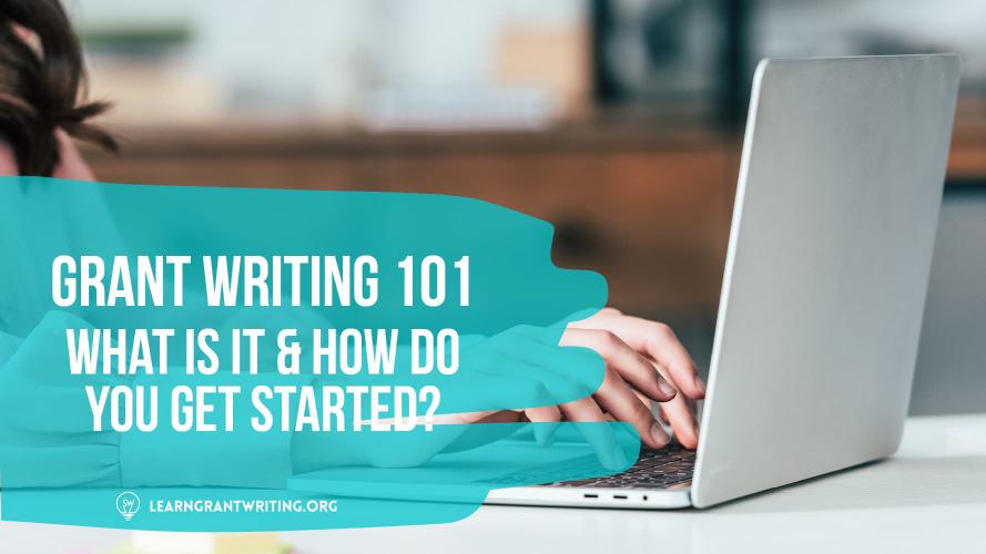 A person typing on a laptop with the title of this article overlaid, “Grant writing 101: What is
it & how do you get started?