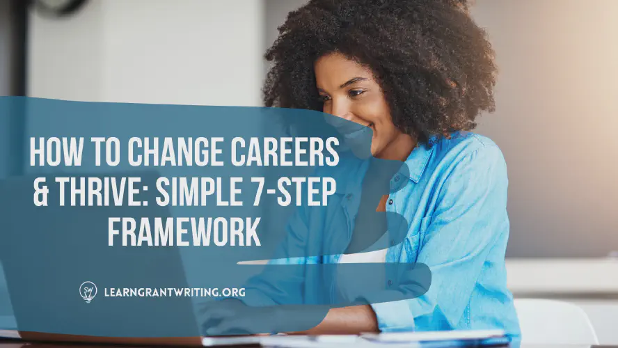 How To Change Careers & Thrive: Simple 7-Step Framework